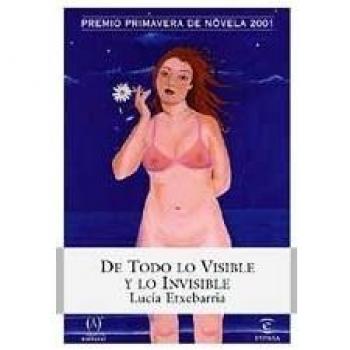 De Todo Lo Visible Y Lo Invisible: Una Novela Sobre El Amor Y Otras Mentiras