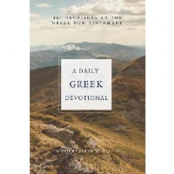 A Daily Greek Devotional: 365 Devotionals on the Greek New Testament