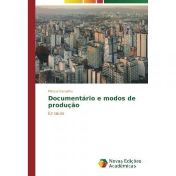 Documentário e modos de produção: Ensaios
