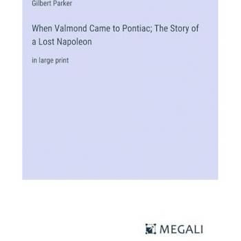 When Valmond Came to Pontiac; The Story of a Lost Napoleon: in large print