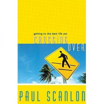 Paul Scanlon Crossing Over: Getting To The Best Life Yet