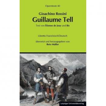 Gioachino Rossini: Guillaume Tell (Wilhelm Tell) (Operntexte der Deutschen Rossini Gesellschaft)