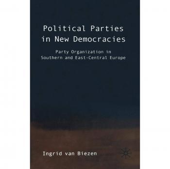 Political Parties in New Democracies: Party Organization in Southern and East-Central Europe