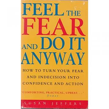 Feel The Fear And Do It Anyway: The phenomenal classic that has changed the lives of millions