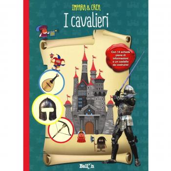 I cavalieri. Impara & crea. Ediz. a colori