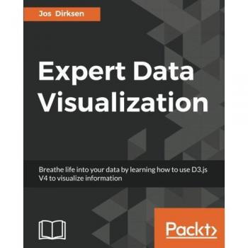Expert Data Visualization: Advanced information visualization with D3.js 4.x