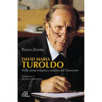 David Maria Turoldo. Nella storia religiosa e politica del Novecento