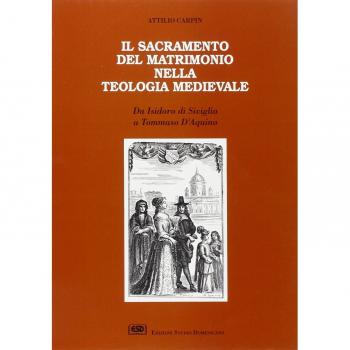Il sacramento del matrimonio nella teologia medievale. Da Isidoro di Siviglia a Tommaso d'Aquino