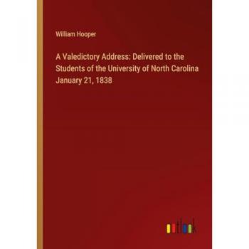 A Valedictory Address: Delivered to the Students of the University of North Carolina January 21, 1838