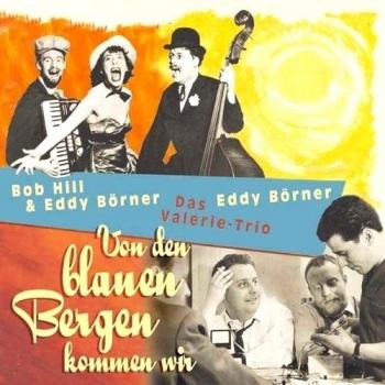 Hill, Bob & Boerner, Eddy Von Den Blauen Bergen Kommen Wir