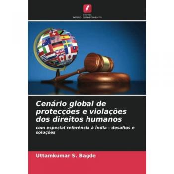 Bagde, Uttamkumar S.: Cenário global de protecções e violações dos direitos humanos