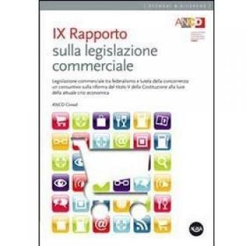 9° Rapporto sulla legislazione commerciale. Legislazione commerciale tra federalismo e tutela della concorrenza...