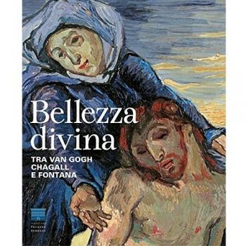Bellezza divina. Tra Van Gogh, Chagall e Fontana. Catalogo della mostra
