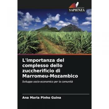 L'importanza del complesso dello zuccherificio di Marromeu-Mozambico: Sviluppo socio-economico per la comunità