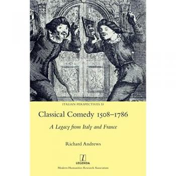 Classical Comedy 1508-1786: A Legacy from Italy and France (Italian Perspectives, Band 55)