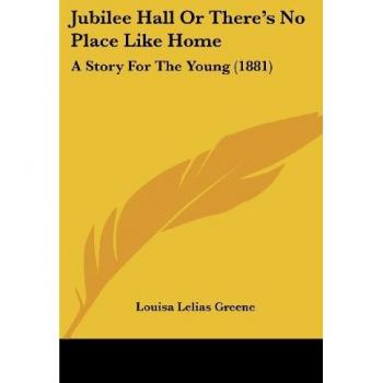 Jubilee Hall Or There's No Place Like Home: A Story For The Young (1881)