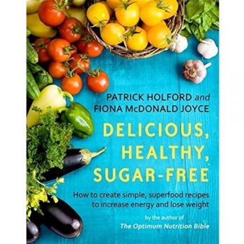 Delicious, Healthy, Sugar-Free: How to create simple,... by Joyce, Fiona McDonal
