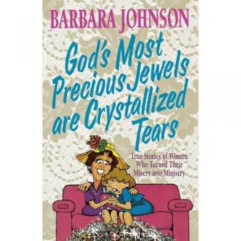 God's Most Precious Jewels Are Crystallized Tears