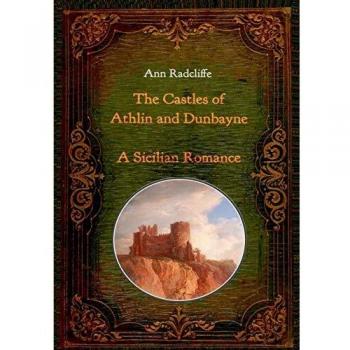 The Castles of Athlin and Dunbayne / A Sicilian Romance. Two Volumes in One