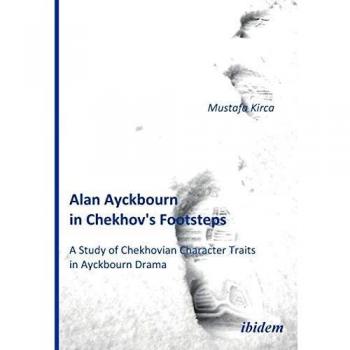 Alan Ayckbourn in Chekhov's Footsteps. A Study of Chekhovian Character Traits  in Ayckbourn