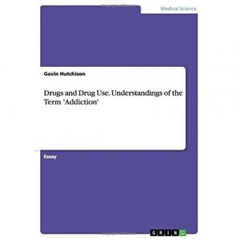 Drugs and Drug Use. Understandings of the Term 'Addiction'