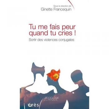 Tu me fais peur quand tu cries ! Sortir des violences conjugales