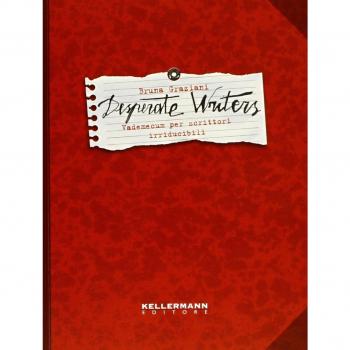 Desperate writers. Vademecum per scrittori irriducibili