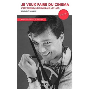 Je veux faire du cinéma : petit manuel de survie dans le 7e art