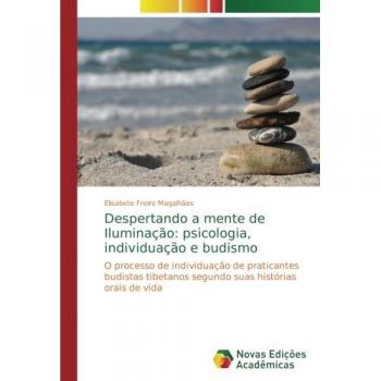 Despertando a mente de Iluminação: psicologia, individuação e budismo: O processo de individuação de praticantes budistas tibetanos segundo suas histórias orais de vida
