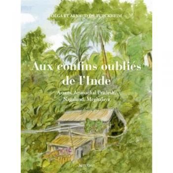Turckheim, Olga de Aux Confins Oubliés De L'Inde : Assam, Arunachal Pradesh, Nagaland, Meghalaya