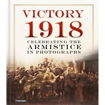 Victory 1918: Celebrating the Armistice in Photographs