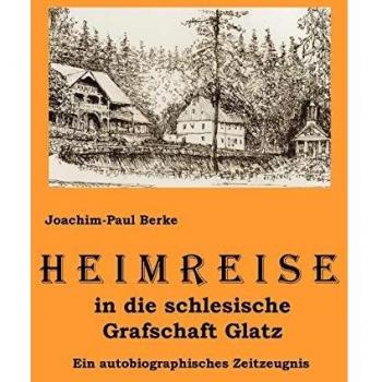 Heimreise in die schlesische Grafschaft Glatz: Ein autobiographisches Zeitzeugnis