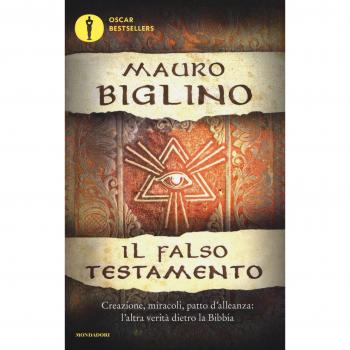 Il falso testamento. Creazione, miracoli, patto d'allenza: l'altra verità dietro la Bibbia