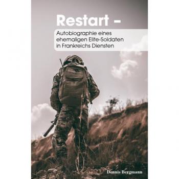 Restart: Autobiographie eines ehemaligen Elite-Soldaten in Frankreichs Diensten