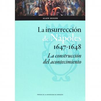 La insurrección de nápoles, 1647-1648: la construcción del acontecimiento