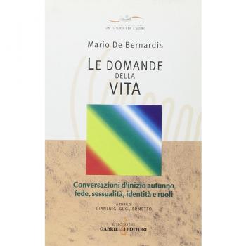 Le domande della vita. Conversazioni d'inizio autunno: fede, sessualità, identità e ruoli