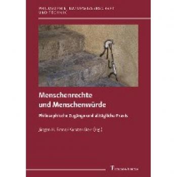 Menschenrechte und Menschenwürde: Philosophische Zugänge und alltägliche Praxis (Philosophie, Naturwissenschaft und Technik, Band 13)