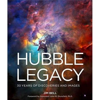 The Hubble Legacy: 30 Years of Discoveries and Images by Jim Bell