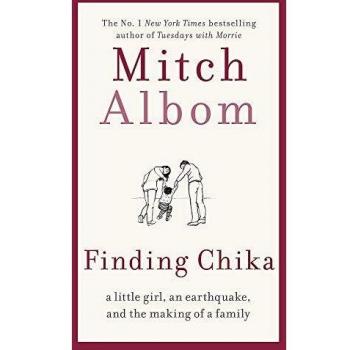 Mitch Albom Finding Chika: A Little Girl, An Earthquake, And The Making Of A Family