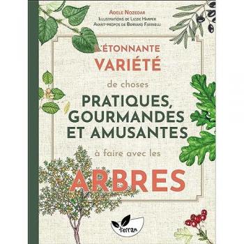 L'étonnante variété de choses pratiques, gourmandes et amusantes à faire avec les arbres