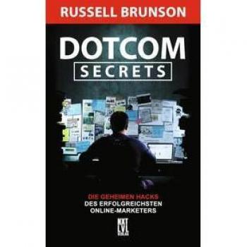 Dotcom Secrets: Die geheimen Hacks des erfolgreichsten Online-Marketers
