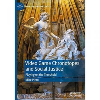 Piero, Mike: Video Game Chronotopes and Social Justice