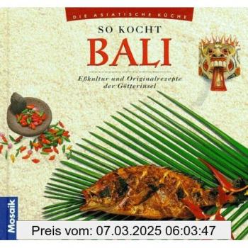 So Kocht Bali. Eßkultur Und Originalrezepte Der Götterinseln