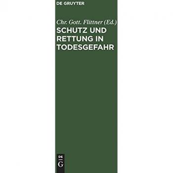 Schutz und Rettung in Todesgefahr: Eine Sammlung Königlich Preußischer Verordnungen über die Behandlung Erfrorner, Ertrunkener, Erwürgter, durch ... ... Ein Noth
