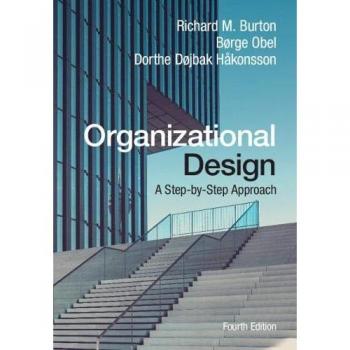 Burton, Richard M. Organizational Design: A Step-By-Step Approach