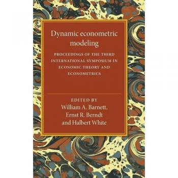 Dynamic Econometric Modeling: Proceedings of the Third International Symposium in Economic Theory and Econometrics