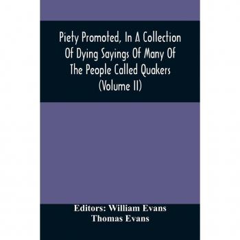 Piety Promoted, In A Collection Of Dying Sayings Of Many Of The People Called Quakers (Volume Ii)