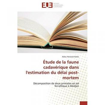 Étude de la faune cadavérique dans l'estimation du délai post-mortem: Décomposition de deux primates en sol ferralitique à Abidjan (Omn.Univ.Europ.)