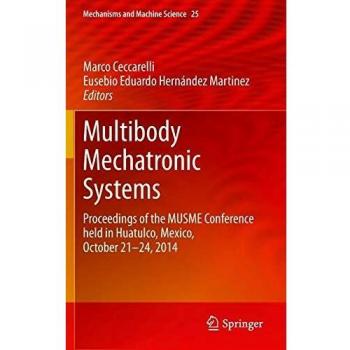 Multibody Mechatronic Systems: Proceedings of the MUSME Conference held in Huatulco, Mexico, October 21-24, 2014 (Mechanisms and Machine Science)