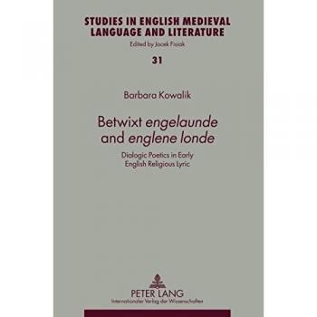Betwixt «engelaunde» and «englene londe»: Dialogic Poetics in Early English Religious Lyric (Studies in English Medieval Language and Literature)